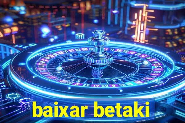 baixar betaki